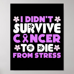 I Didnt Survive Cancer To Die From Stress - World Poster