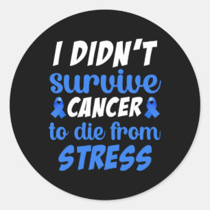 I Didnt Survive Cancer To Sterben From... - World  Classic Round Sticker