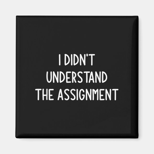 I Didnt Understand The Ignment, Funny, Jokes, Sarc Magnet (Front)