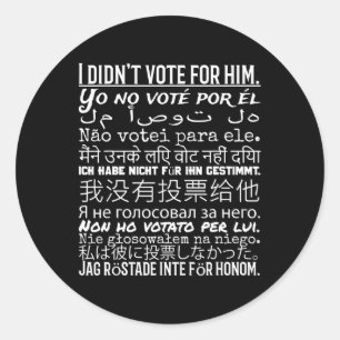 I Didn't Vote For Him - Anti Trump T Shirt  Classic Round Sticker