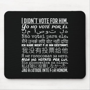 I Didn't Vote For Him - Anti Trump T Shirt Mouse Mat