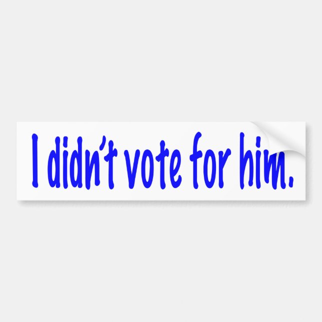 I didn't vote for him bumper sticker (Front)