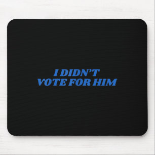 I Didnt Vote For Him Shirt Trump 2024 Election  Mouse Mat