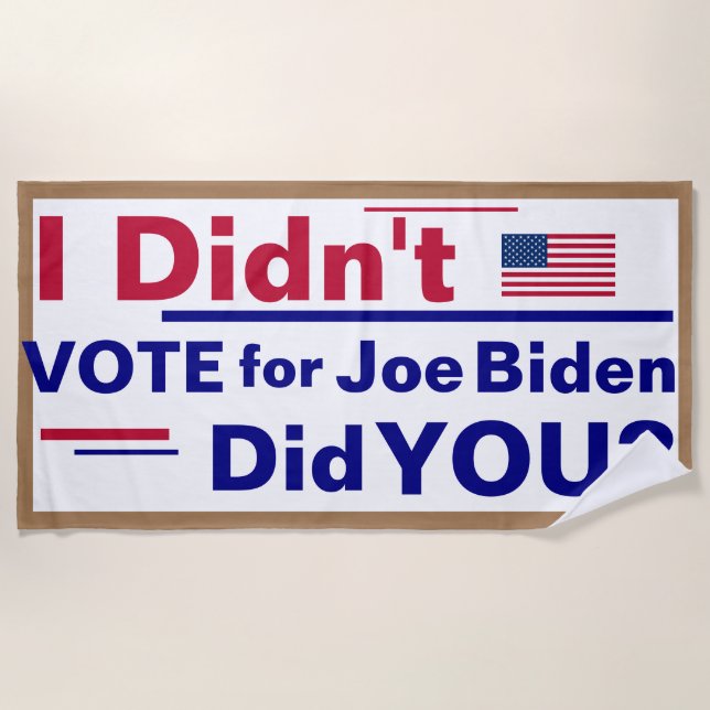 I didn't vote for Joe Biden... Did You?  Banner Be Beach Towel (Front)
