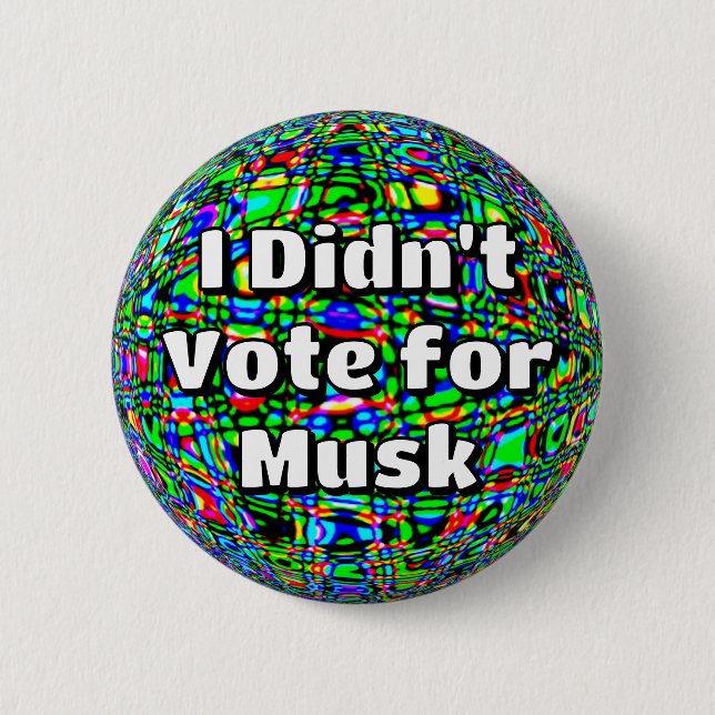 I Didn't Vote for Musk  6 Cm Round Badge (Front)