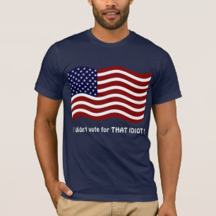 I didn't vote for THAT IDIOT ! womens tee shirt