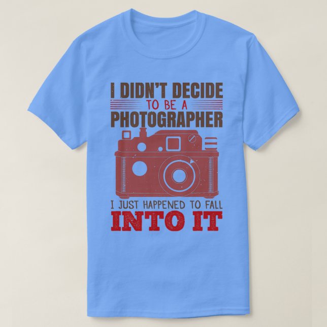 I didnx27t decide to be a photographer T-Shirt (Design Front)