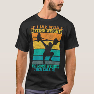 I Die While Lifting Weights Workout & Gym T-Shirt