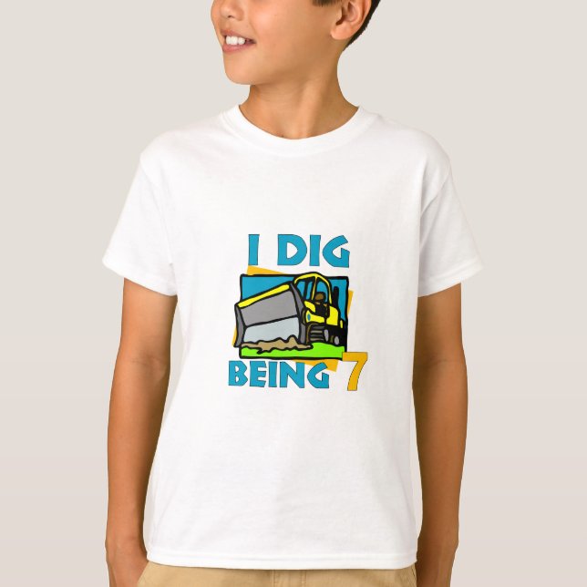 I Dig Being 7-dozer T-Shirt (Front)
