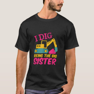 I Dig Being Big Sister Excavator Builder Cartoon T-Shirt