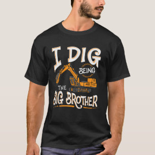 I Dig Being The Big Brother T Shirt