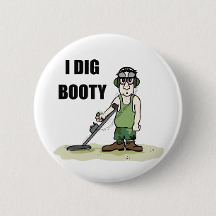 I Dig Booty Metal Detecting Guy 6 Cm Round Badge