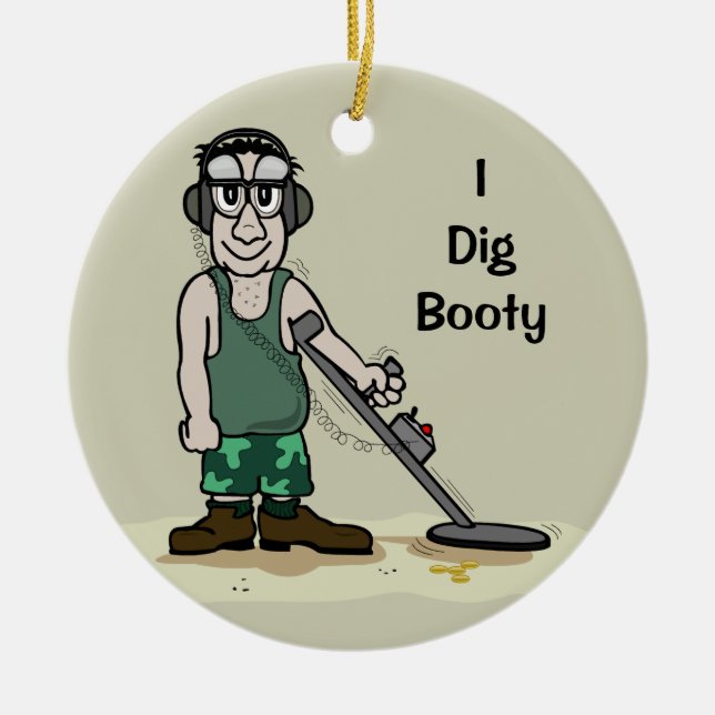 I Dig Booty Metal Detecting Guy Treasure Hunter Ceramic Tree Decoration (Front)