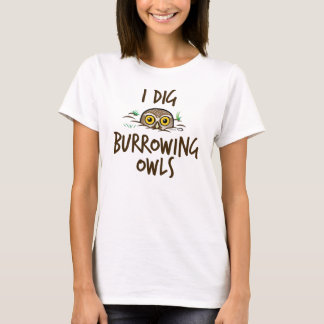 I Dig Burrowing Owls T-Shirt