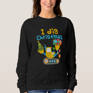 I Dig Christmas Excavator Construction Boy Toddler Sweatshirt