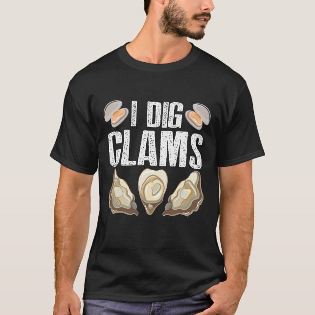 I Dig Clams Funny Clamming Shell Raking Sea Food T-Shirt (Front)