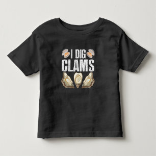 I Dig Clams Funny Clamming Shell Raking Sea Food Toddler T-Shirt
