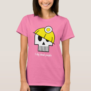 I dig dead people T-Shirt
