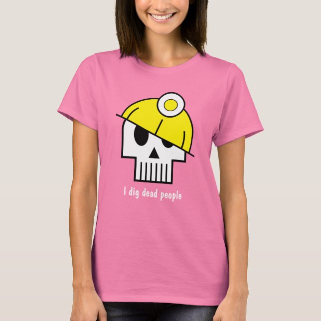 I dig dead people T-Shirt (Front)