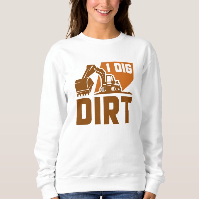 I Dig Dirt Sweatshirt (Front)