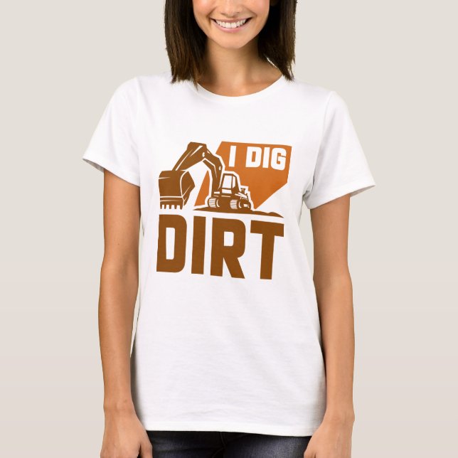 I Dig Dirt T-Shirt (Front)