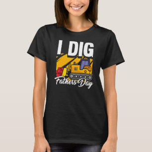 I Dig Fathers Day Cool Excavator Construction Dad T-Shirt