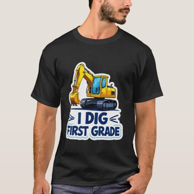 I Dig First Grade Excavator Construction Equipment T-Shirt (Front)