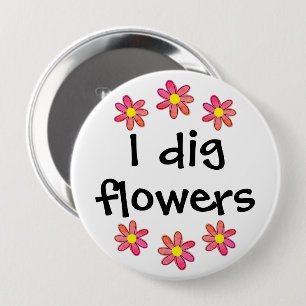 I Dig Flowers 10 Cm Round Badge