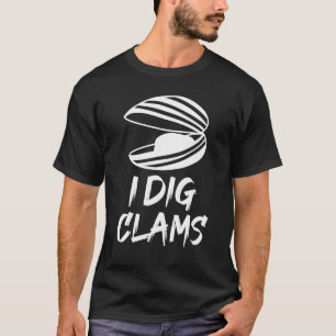 I Dig For Clams T-Shirt