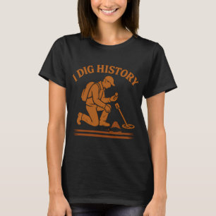 I Dig History Metal Detecting Adventure T-Shirt