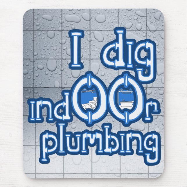 I Dig Indoor Plumbing Mousepad (Front)
