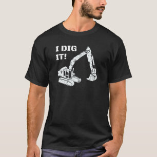 I Dig It Digger Funny Cute Backhoe Bulldozer White T-Shirt