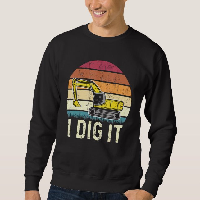 I Dig It Operator Excavator Sweatshirt (Front)