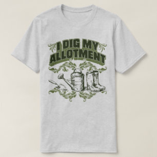 I Dig My Allotment Gardening Garden Humour T-Shirt
