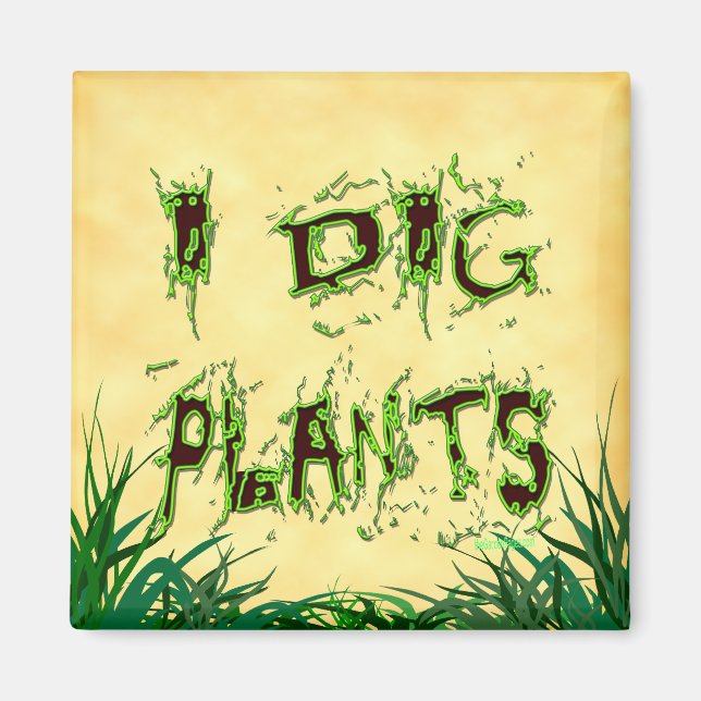 I Dig Plants Funny Gardener Saying Magnet (Front)