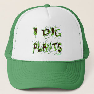 I Dig Plants Gardener Slogan Trucker Hat