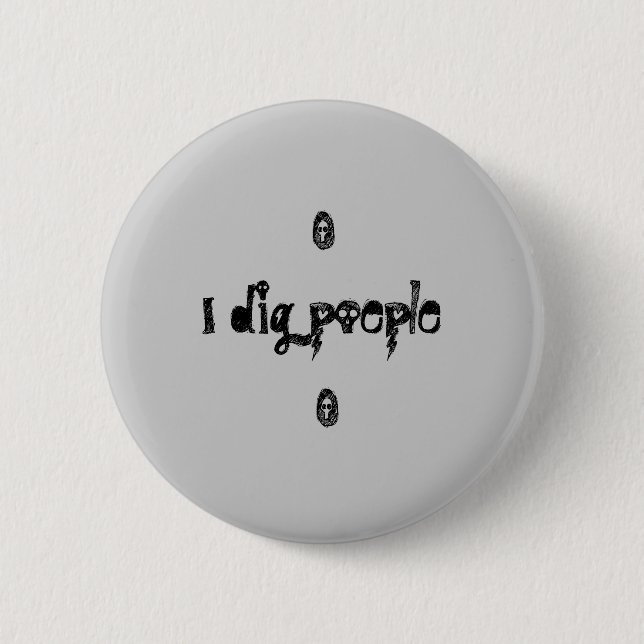 I dig poeple 6 cm round badge (Front)