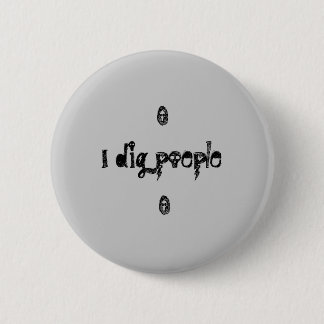 I dig poeple 6 cm round badge