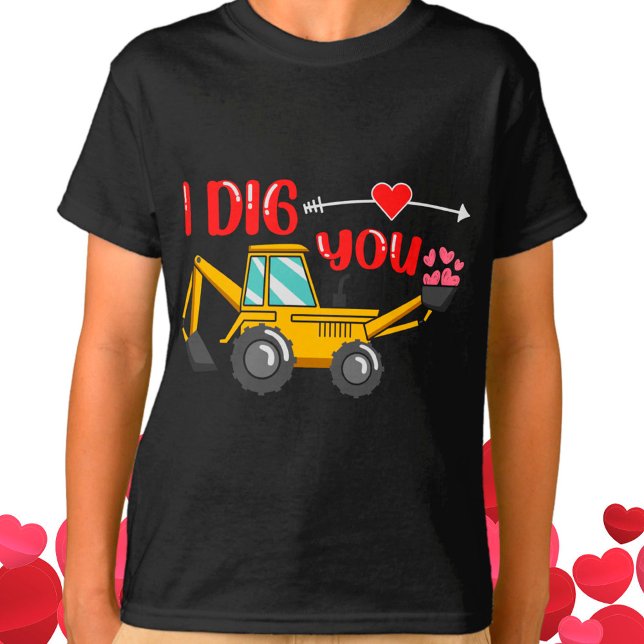 I Dig You Backhoe Valentine T-Shirt (Creator Uploaded)