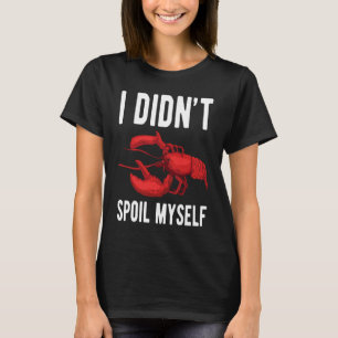I Dindt Spoil Myself Crawfish Crustaceans Crayfish T-Shirt