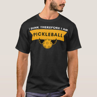 I Dink Therefore I am Pickleball 1 T-Shirt