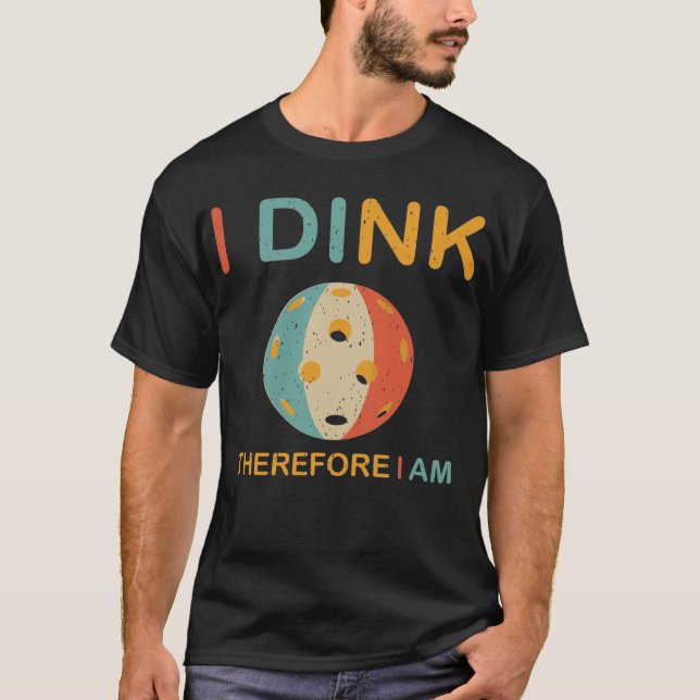 I Dink Therefore I Am, Pickleball Shirt (Front)