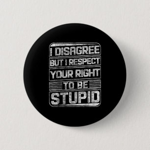 I Disagree But I Respect Your Right To Be Stud Fun 6 Cm Round Badge