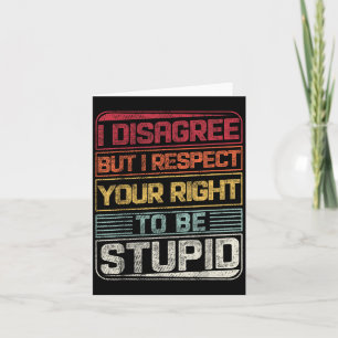 I Disagree But I Respect Your Right To Be Stud Fun Card