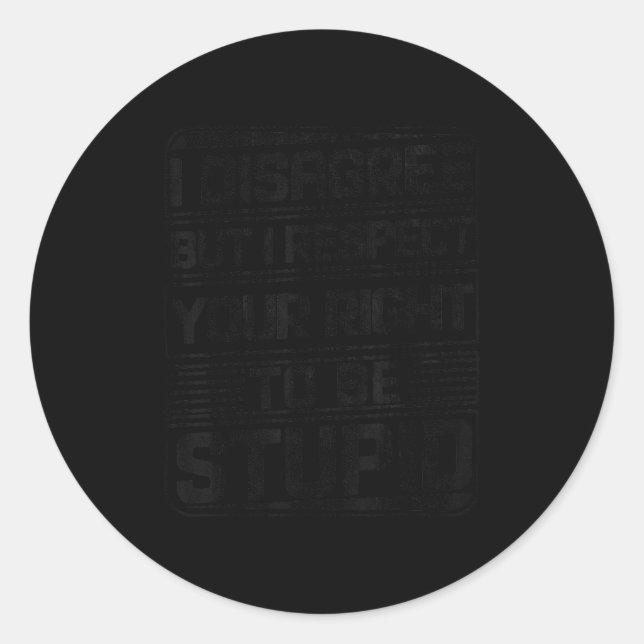 I Disagree But I Respect Your Right To Be Stud Fun Classic Round Sticker (Front)