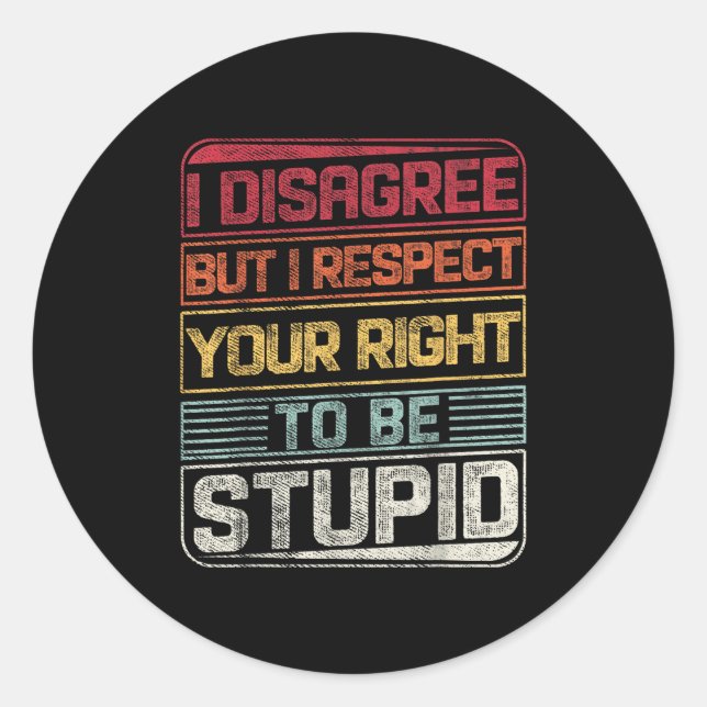 I Disagree But I Respect Your Right To Be Stud Fun Classic Round Sticker (Front)
