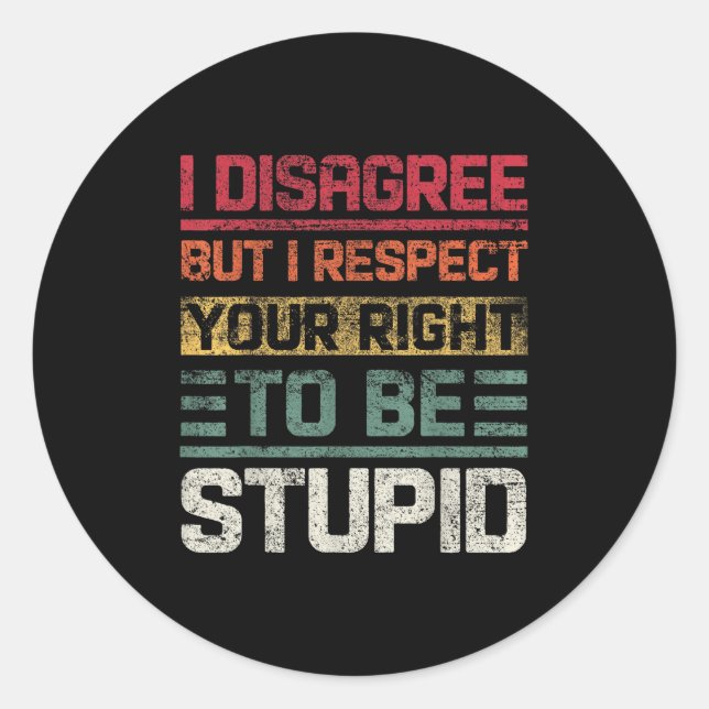 I Disagree But I Respect Your Right To Be Stud Fun Classic Round Sticker (Front)
