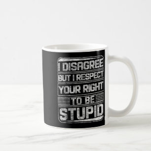 I Disagree But I Respect Your Right To Be Stud Fun Coffee Mug
