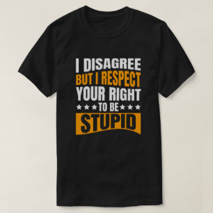 I Disagree   Funny Sarcastic Message T-Shirt 