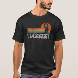 I Dissent Feminist Pro Choice Reproductive Women's T-Shirt